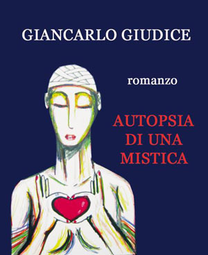 Giancarlo Giudice e il suo nuovo romanzo: Autopsia di una mistica